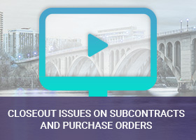 Closeout Issues on Subcontracts and Purchase Orders